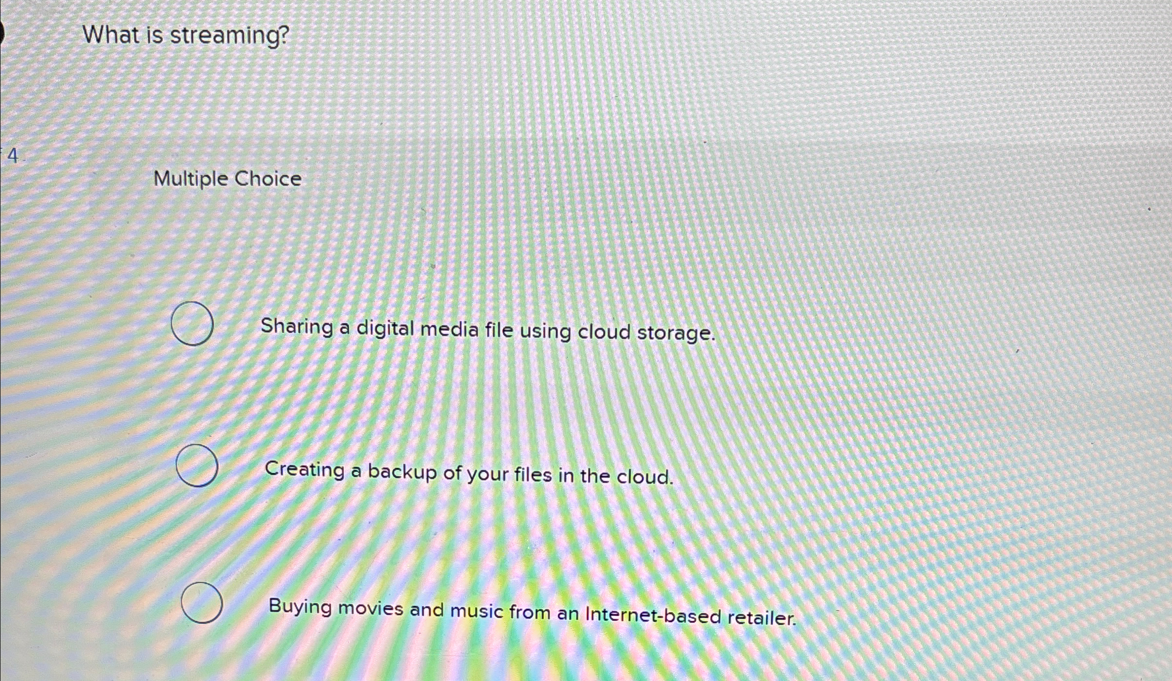 What is streaming? 4 Multiple Choice Sharing a