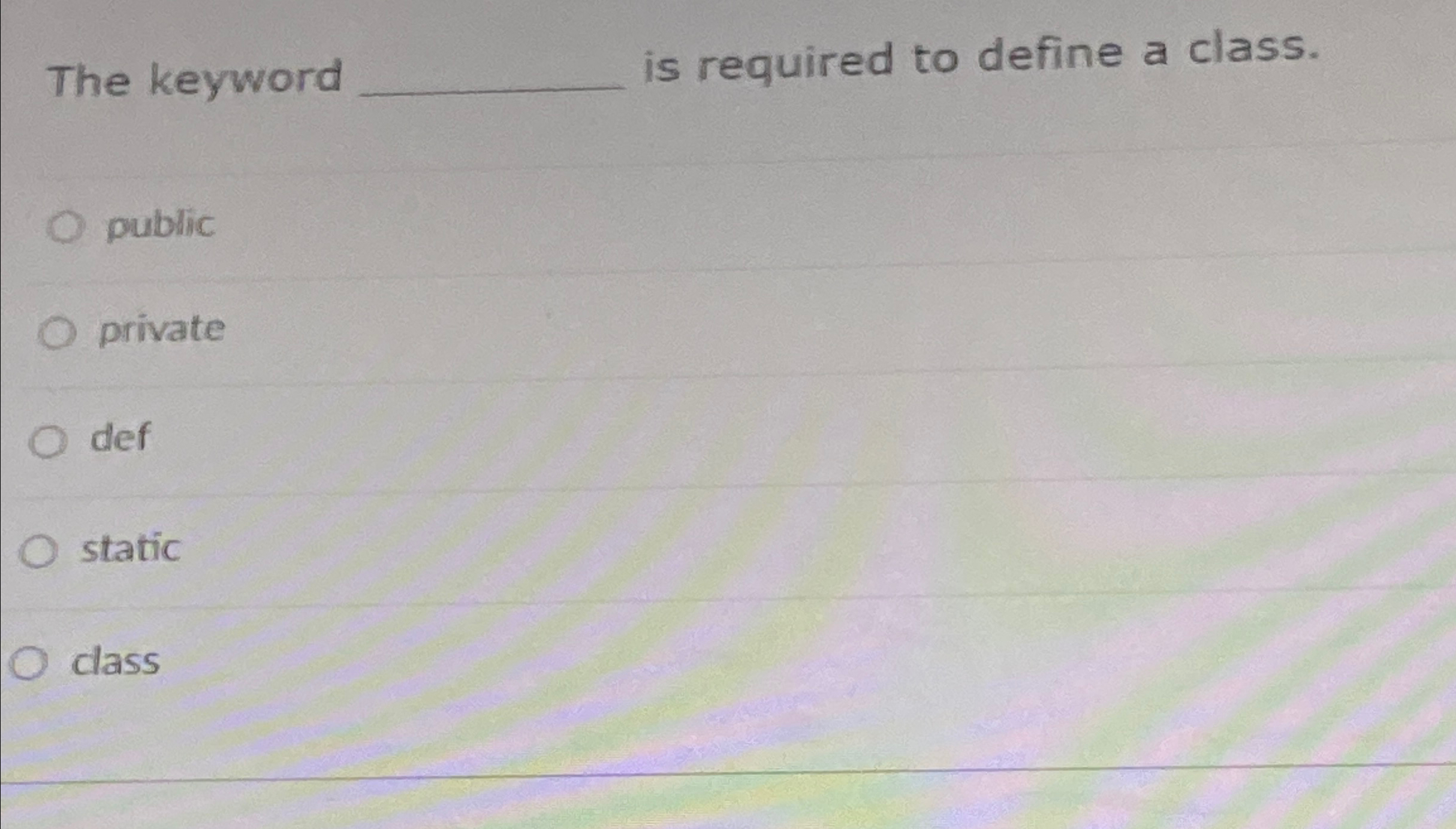 The keyword is required to define a class. public