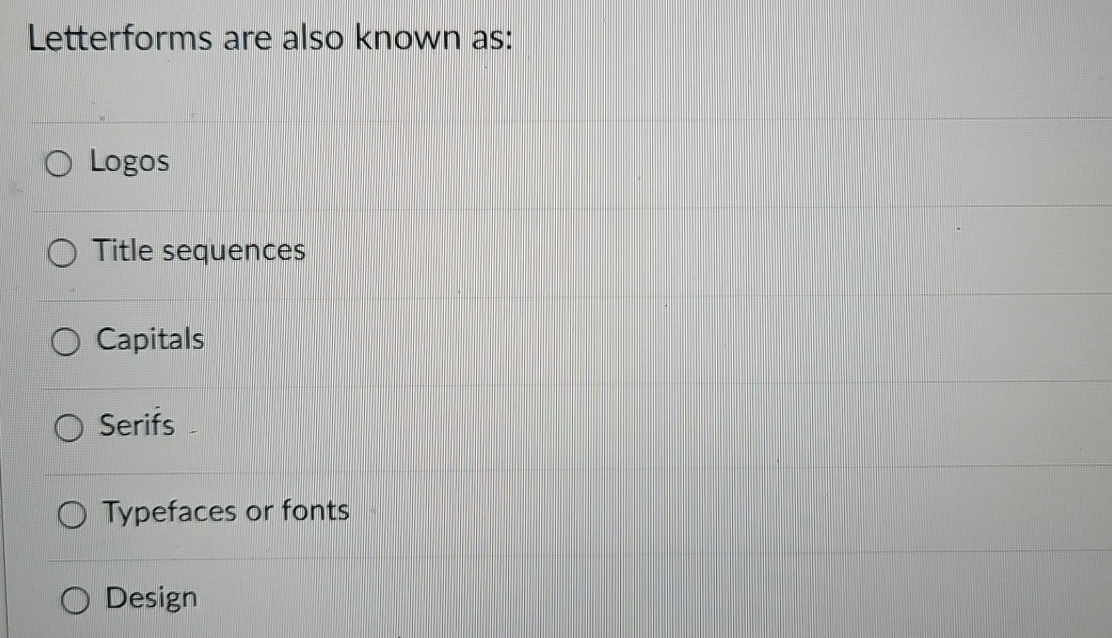 Letterforms are also known as: Logos Title