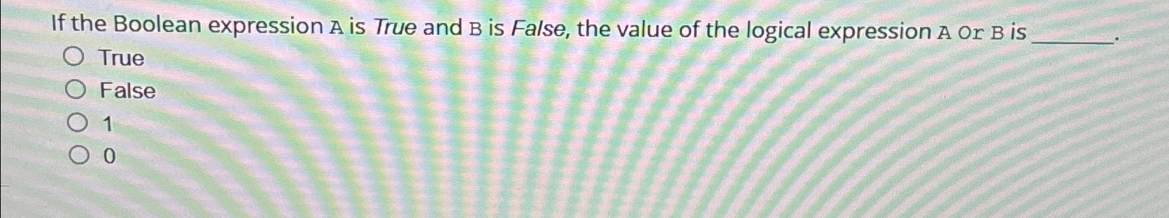 If the Boolean expression A is True and B is