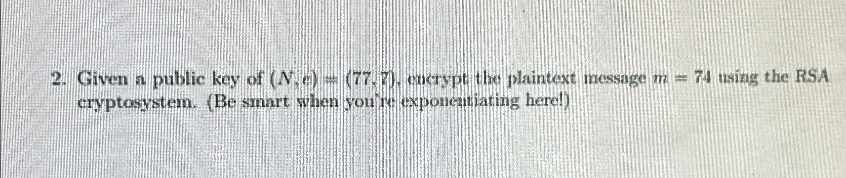 Given a public key of ( N , c ) = ( 7 7 , 7 ) ,