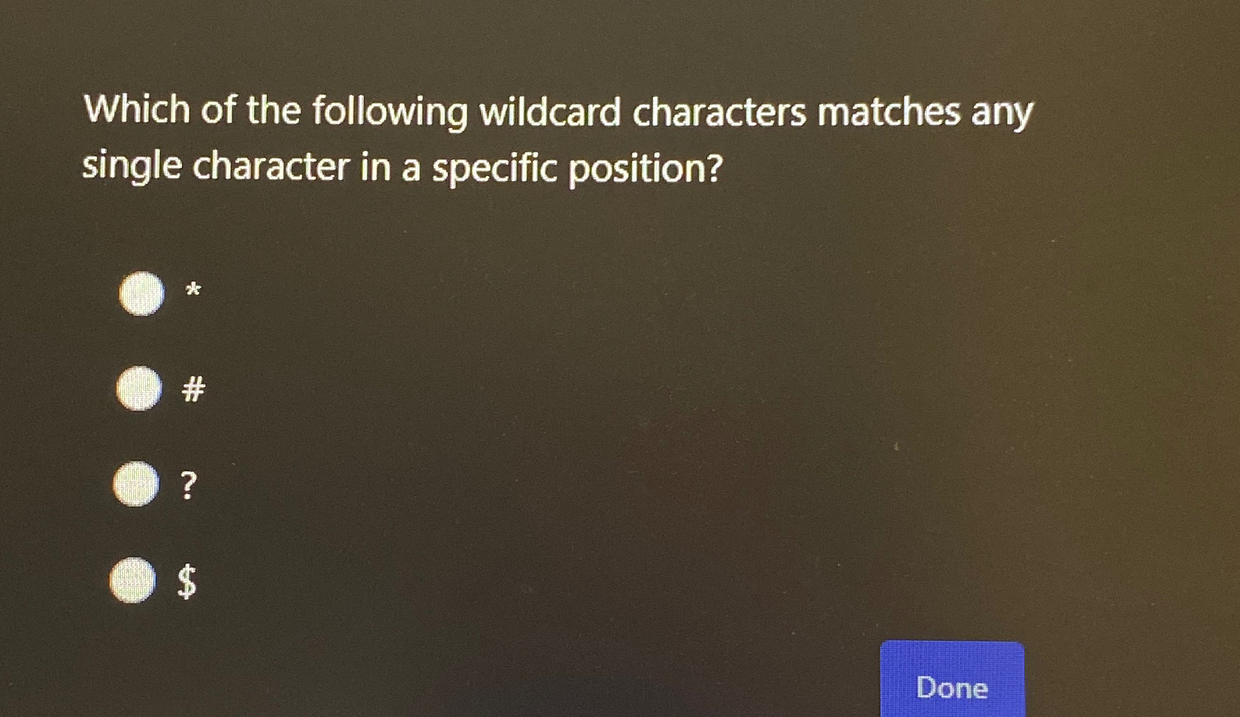 Which of the following wildcard characters