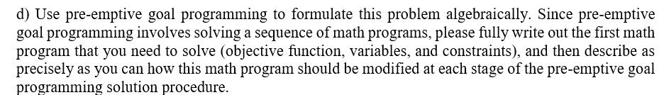 d) Use pre-emptive goal programming to formulate
