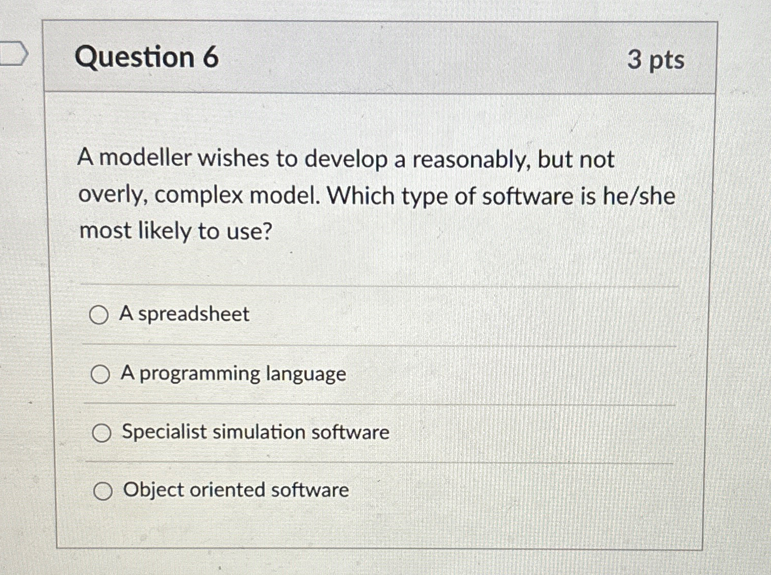 Question 6 3 pts A modeller wishes to develop a