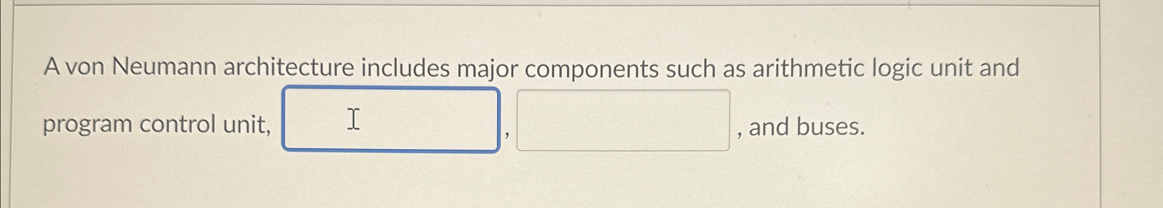 A von Neumann architecture includes major