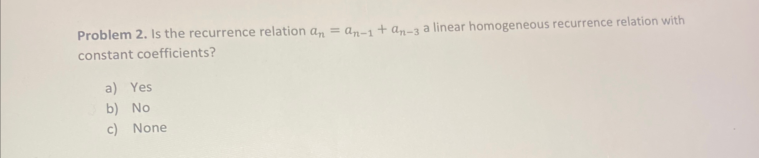 Problem 2 . Is the recurrence relation a n = a n