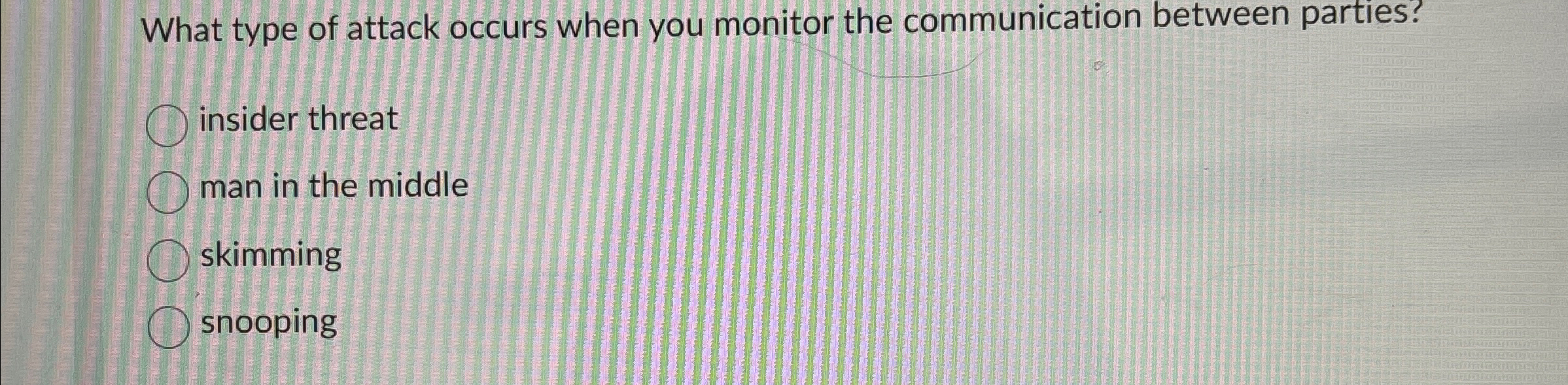 What type of attack occurs when you monitor the