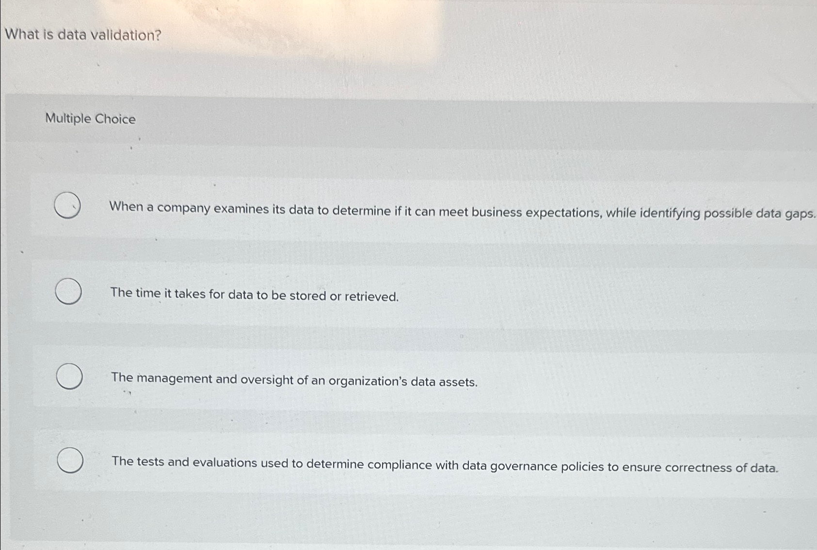 What is data validation? Multiple Choice When a