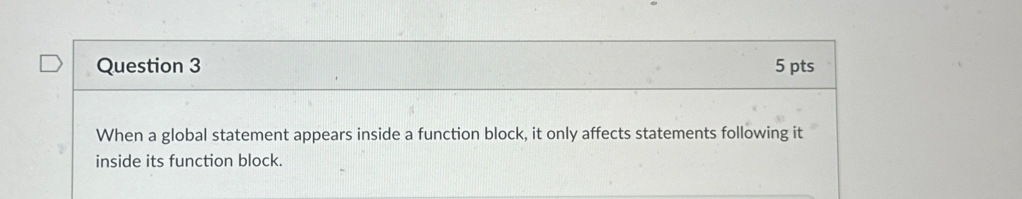 Question 3 5 p t s When a global statement