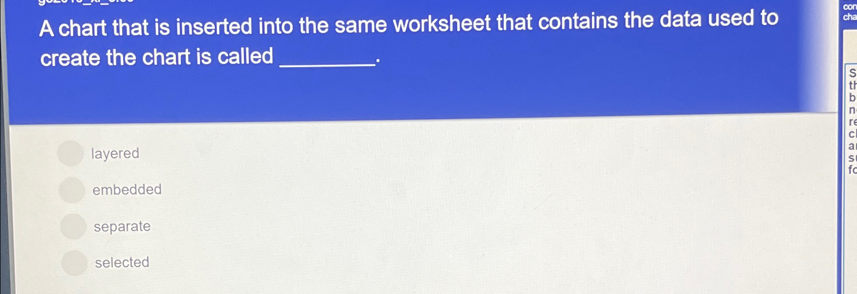 A chart that is inserted into the same worksheet