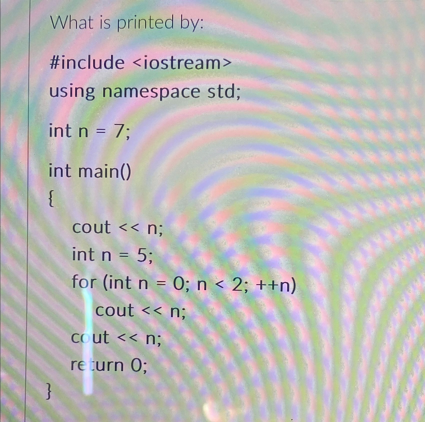 What is printed by: #include