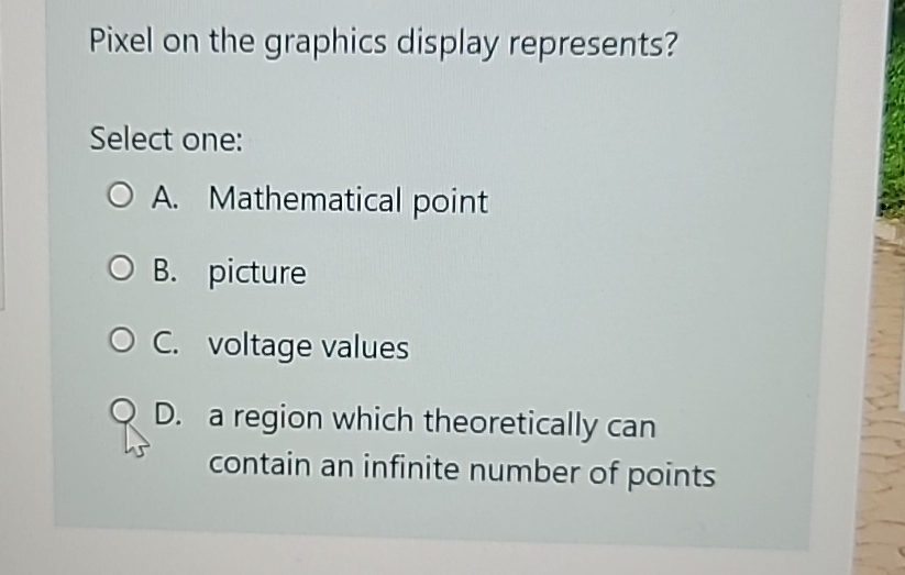 Pixel on the graphics display represents? Select