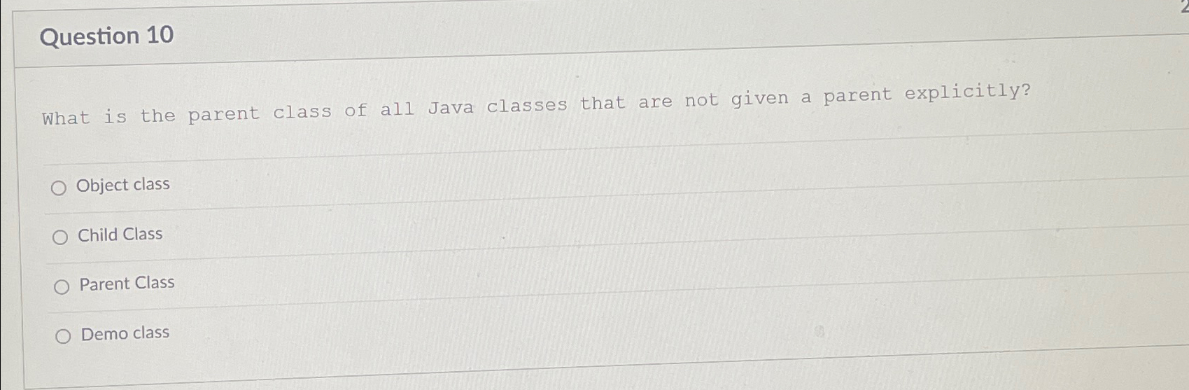 Question 1 0 What is the parent class of all Java