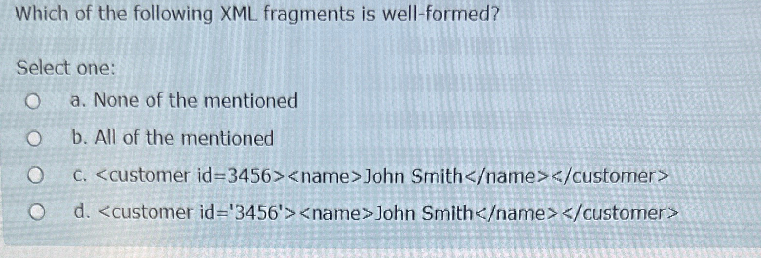 Which of the following XML fragments is well -