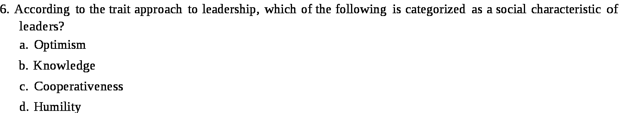 6. According to the trait approach to leadership,
