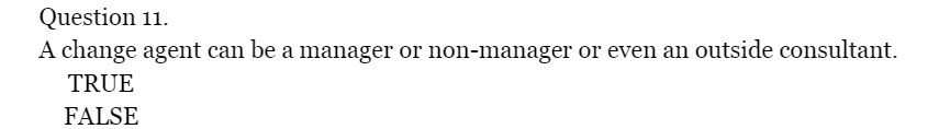 Question 11 . A change agent call be a manager or