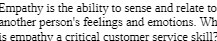 Empathy is the ability to sense and relate to