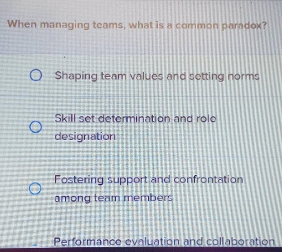 When managing teams, what is a common paradox? O