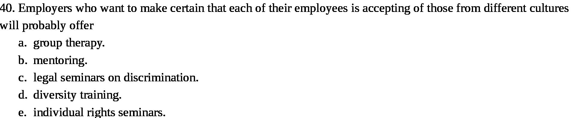 40. Employers who want to make certain that each