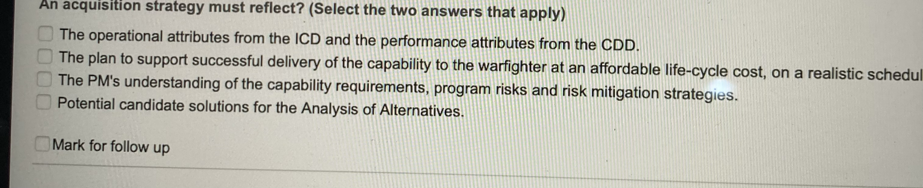 An acquisition strategy must reflect? (Select the