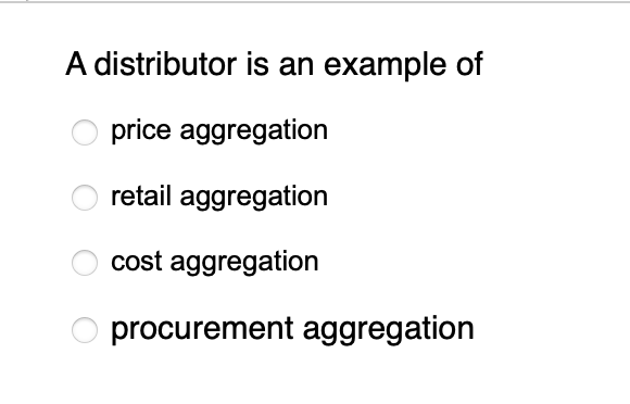 A distributor is an example of price aggregation