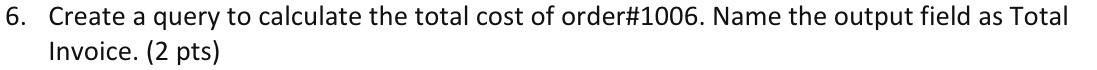 6. Create a query to calculate the total cost of