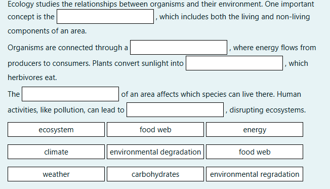 answer Ecology studies the relationships between