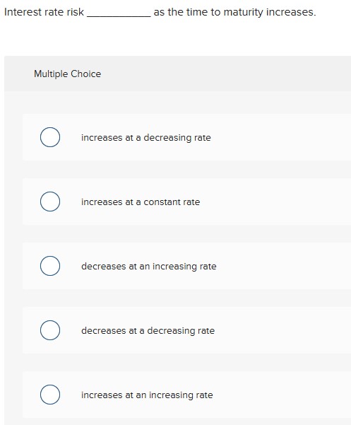 answer Interest rate risk as the time to maturity