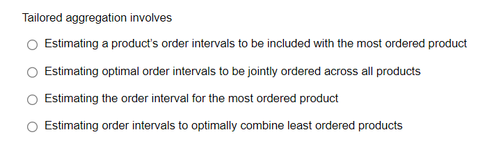 Tailored aggregation involves 0 Estimating a