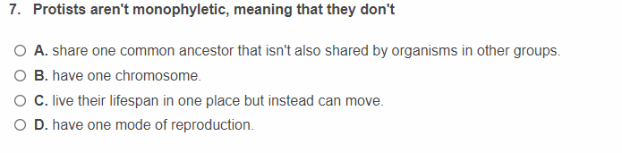 answer 7. Protists aren't monophyletic,