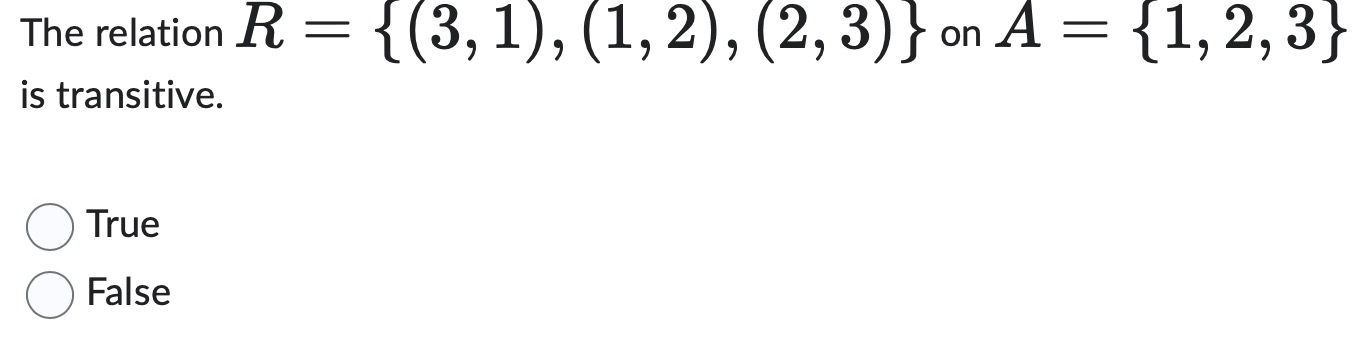 answer The relation R =(3, 1), (1, 2), (2, 3) }
