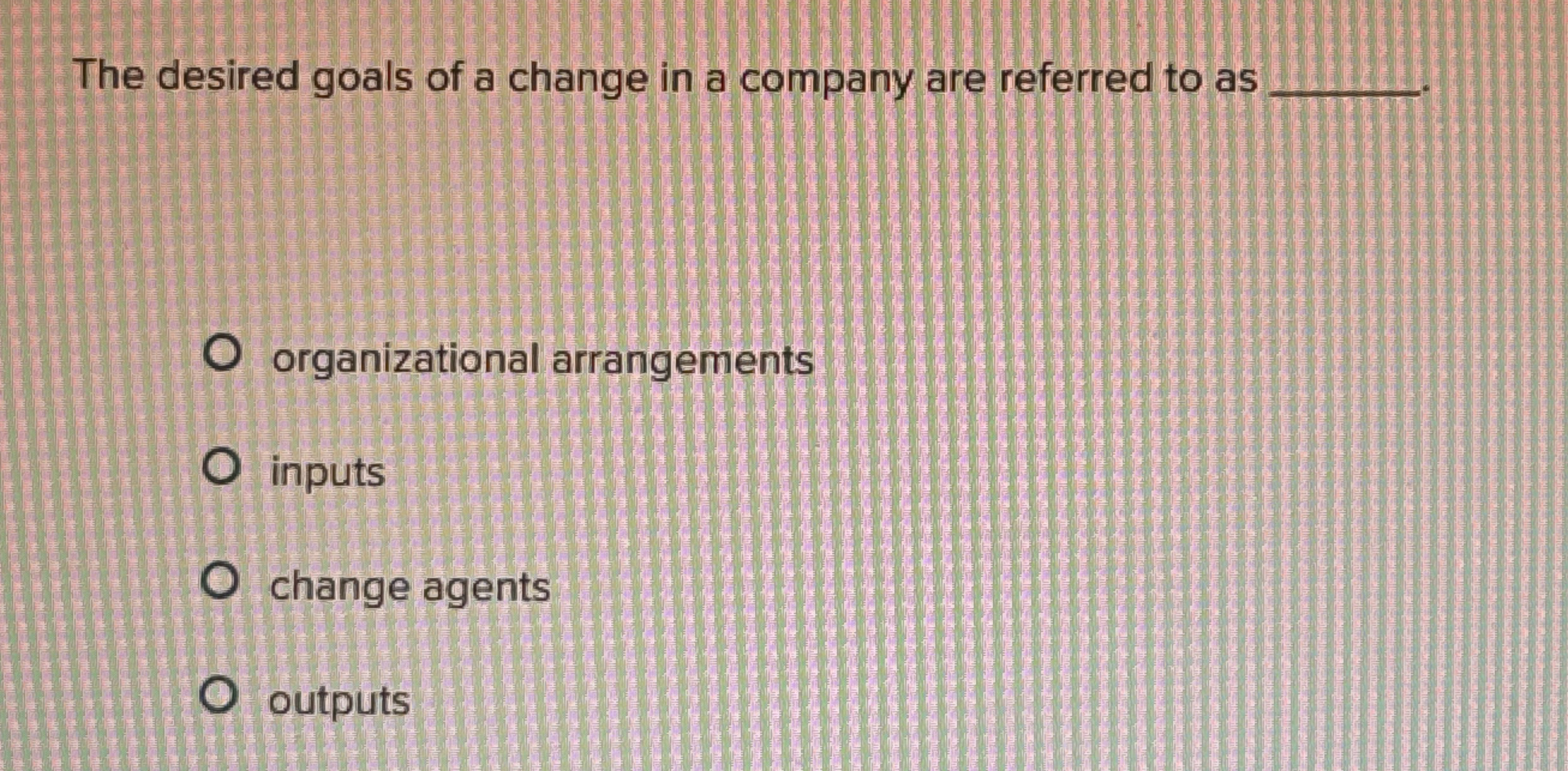 The desired goals of a change in a company are