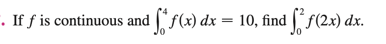 answer If f is continuous and f(x) dx = 10, find