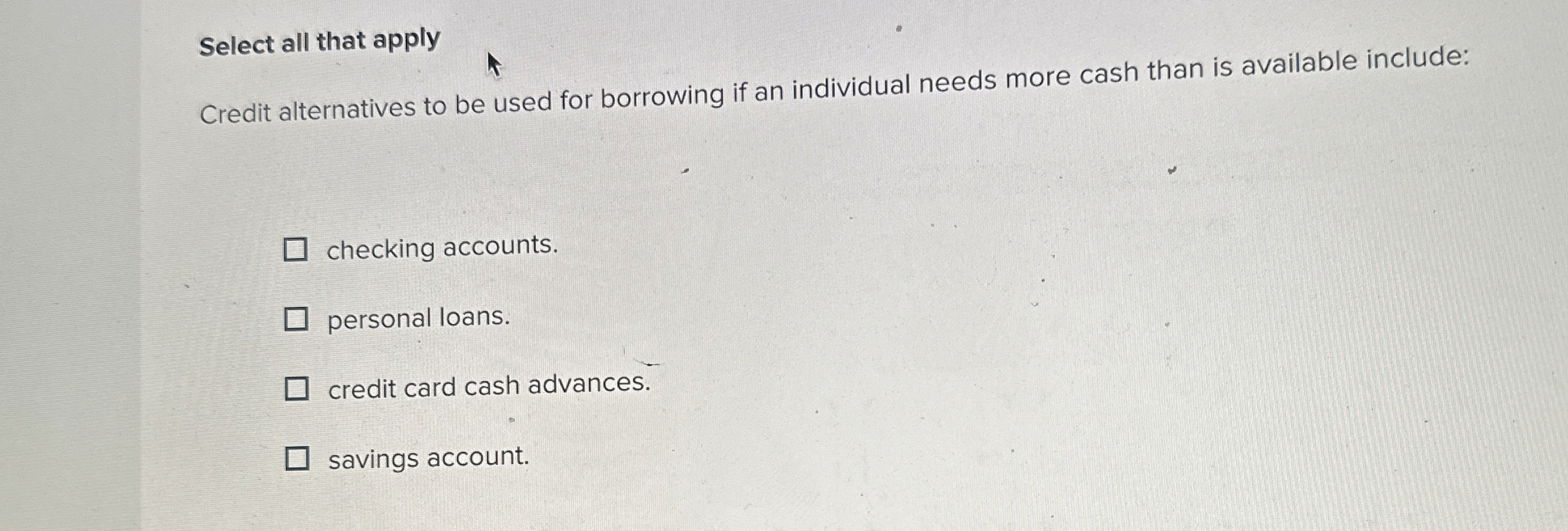 Select all that apply Credit alternatives to be