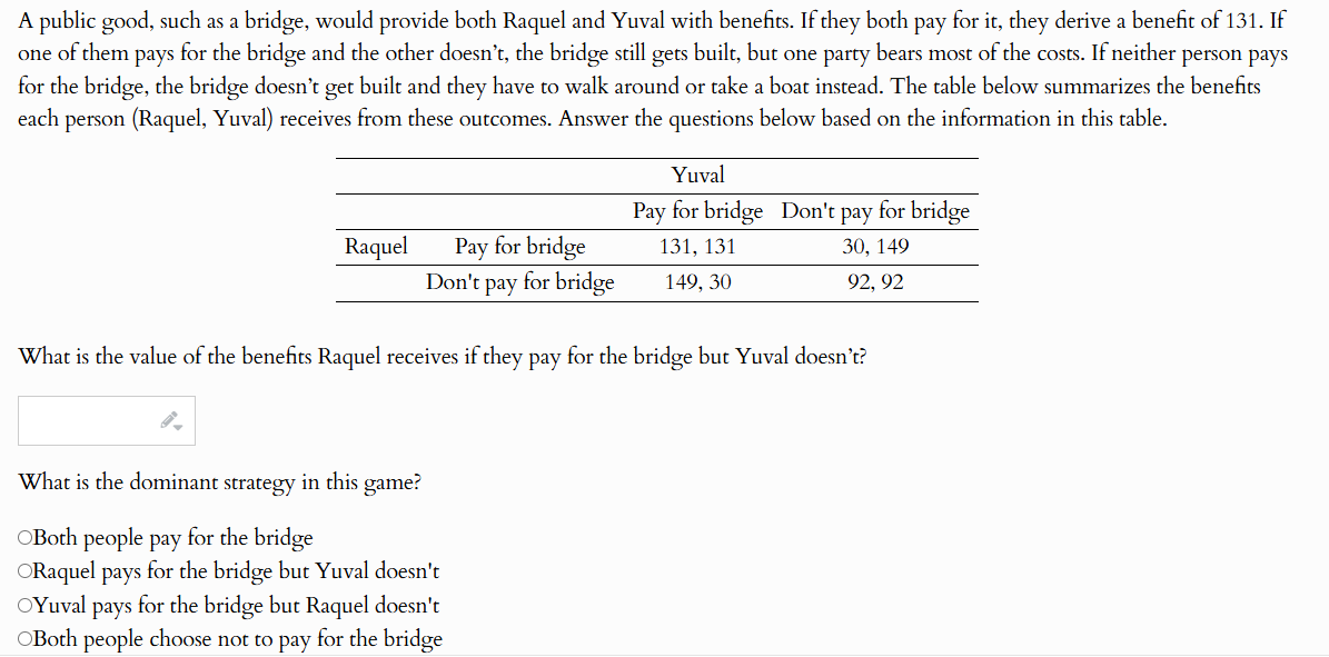 answer A public good, such as a bridge, would