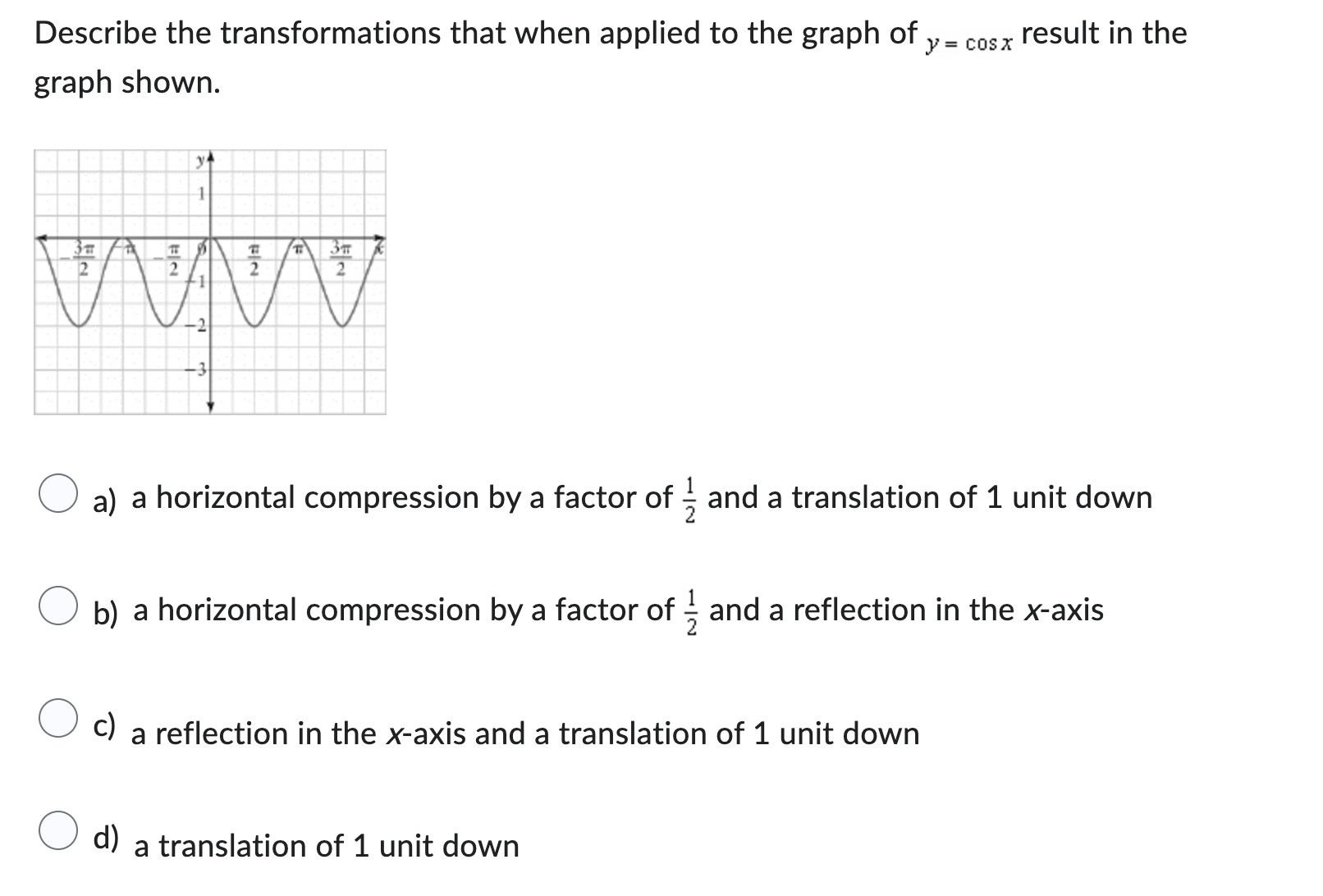 answer Describe the transformations that when