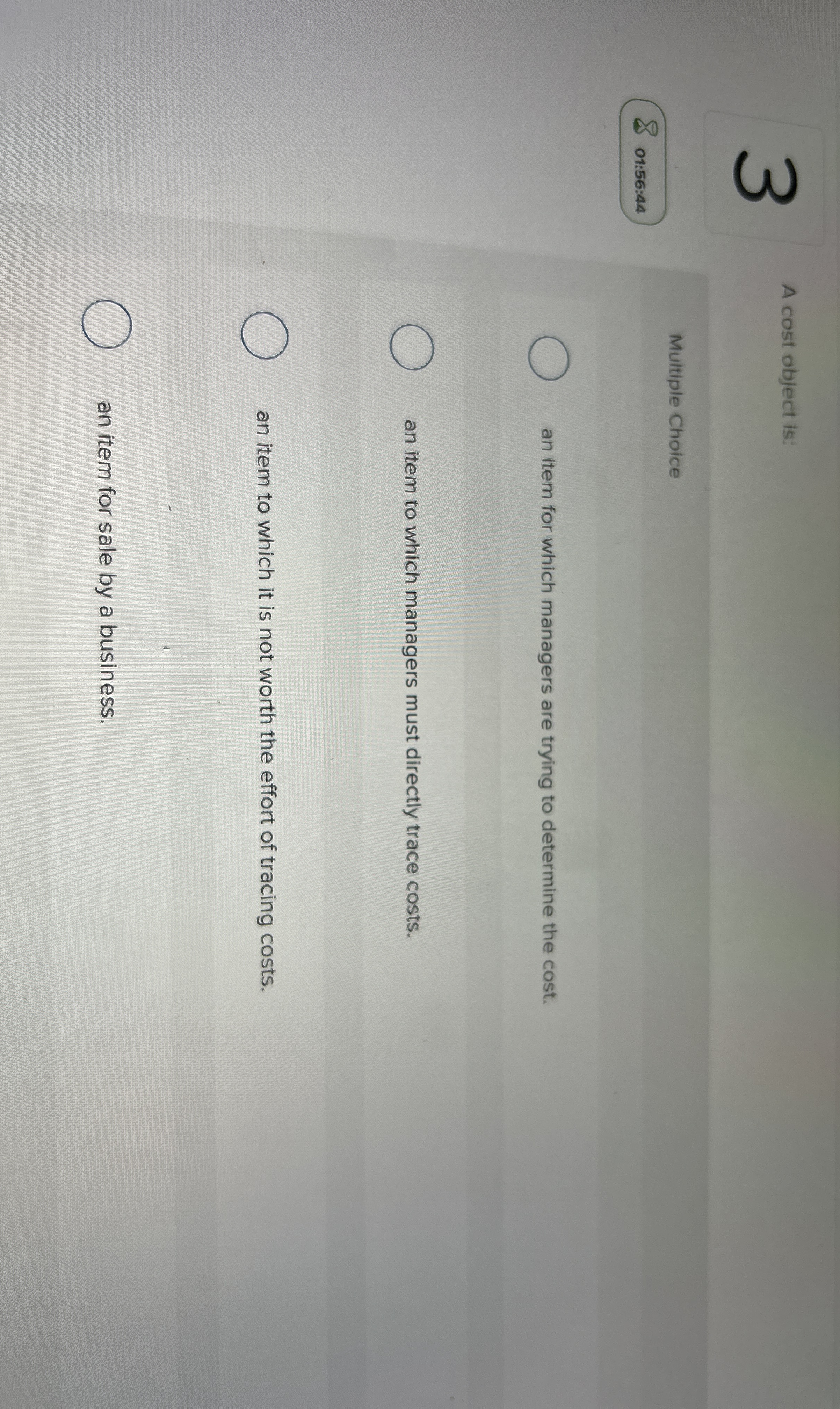 A cost object is: Multiple Choice 0 1 : 5 6 : 4 4