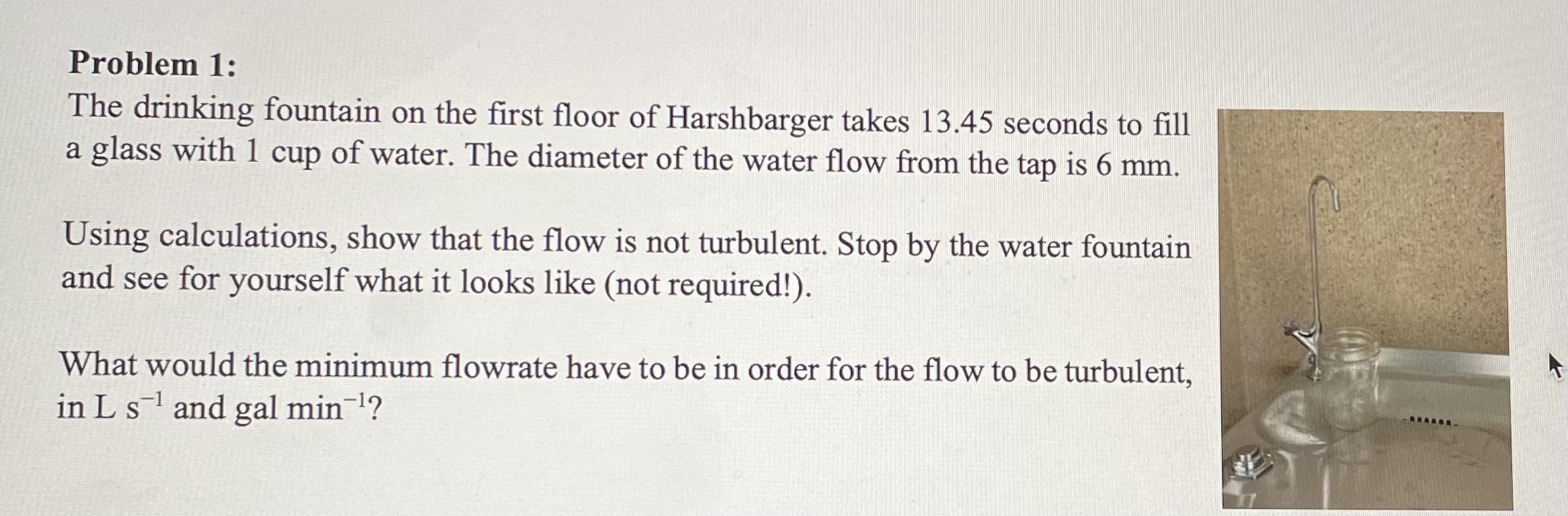 Steps to answer Problem 1: The drinking fountain