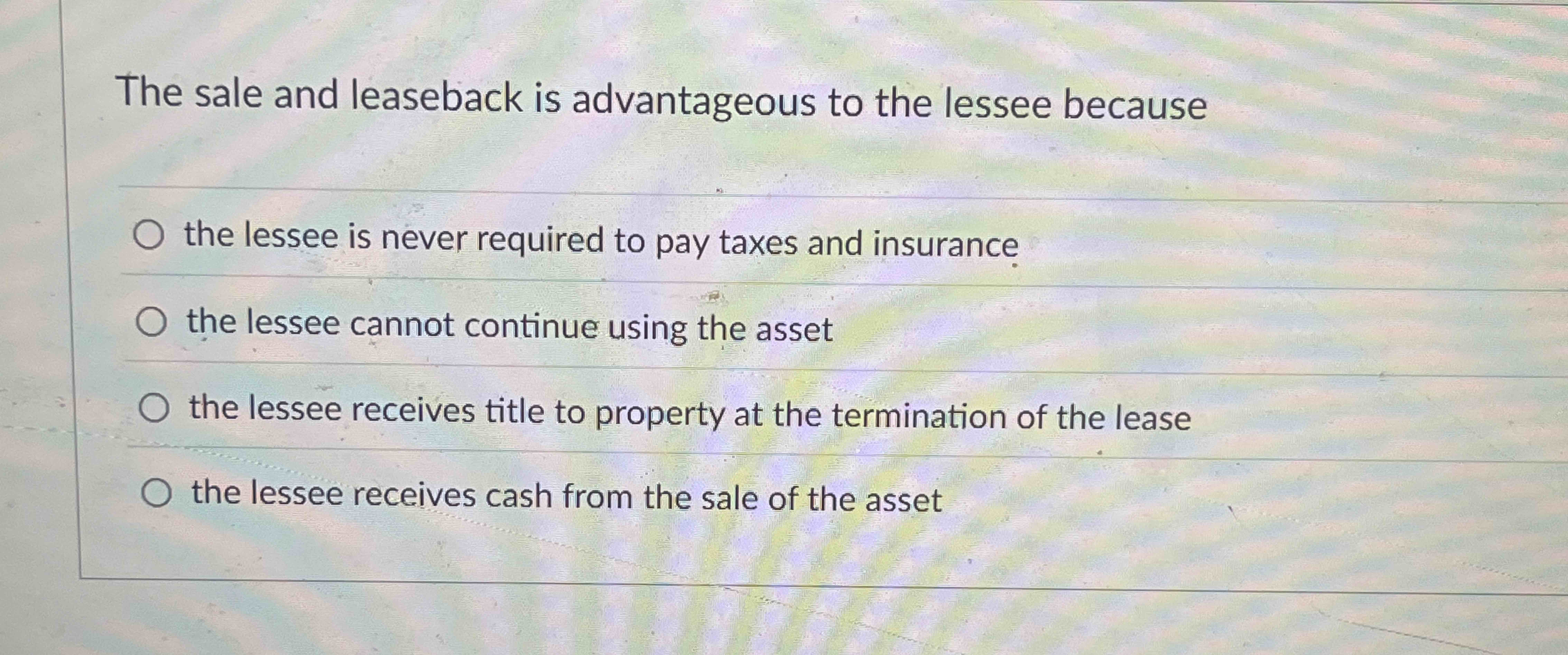 The sale and leaseback is advantageous to the