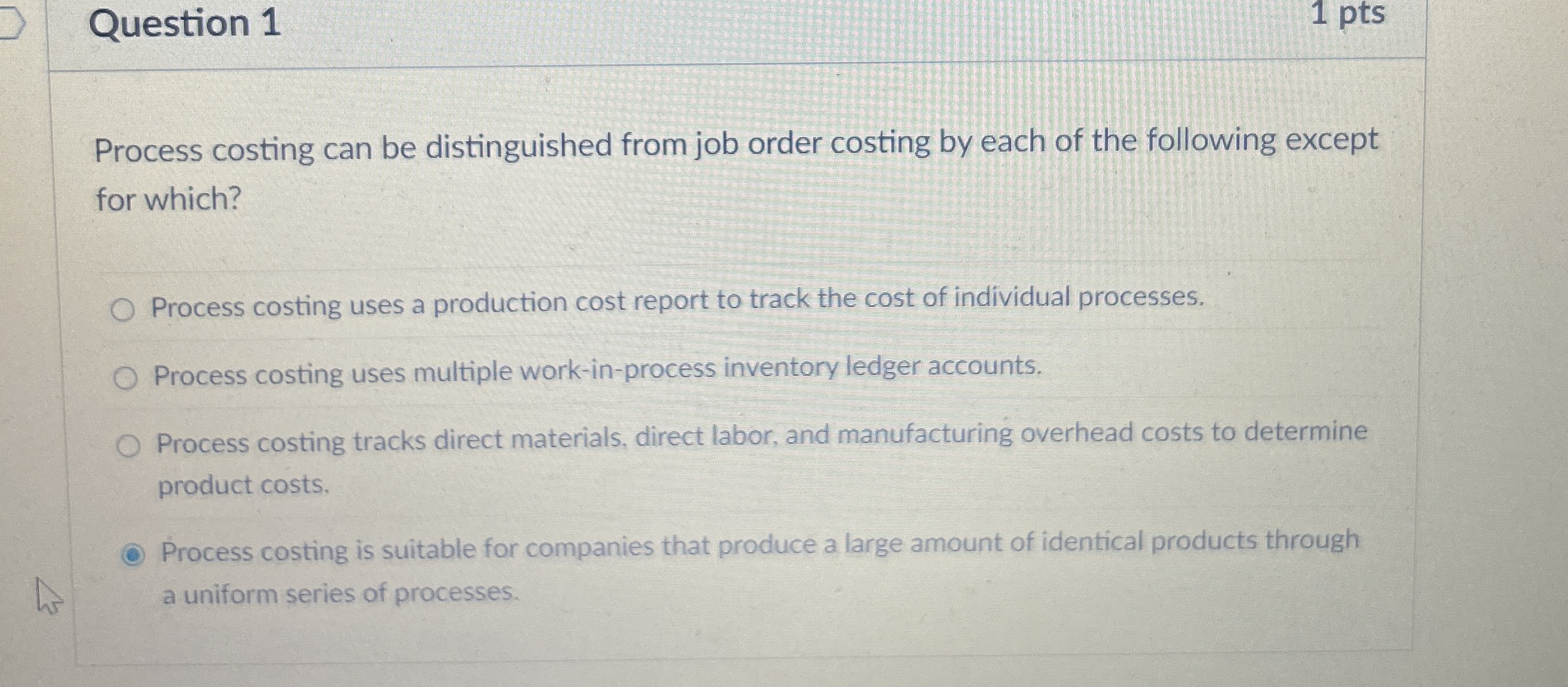 Question 1 1 pts Process costing can be