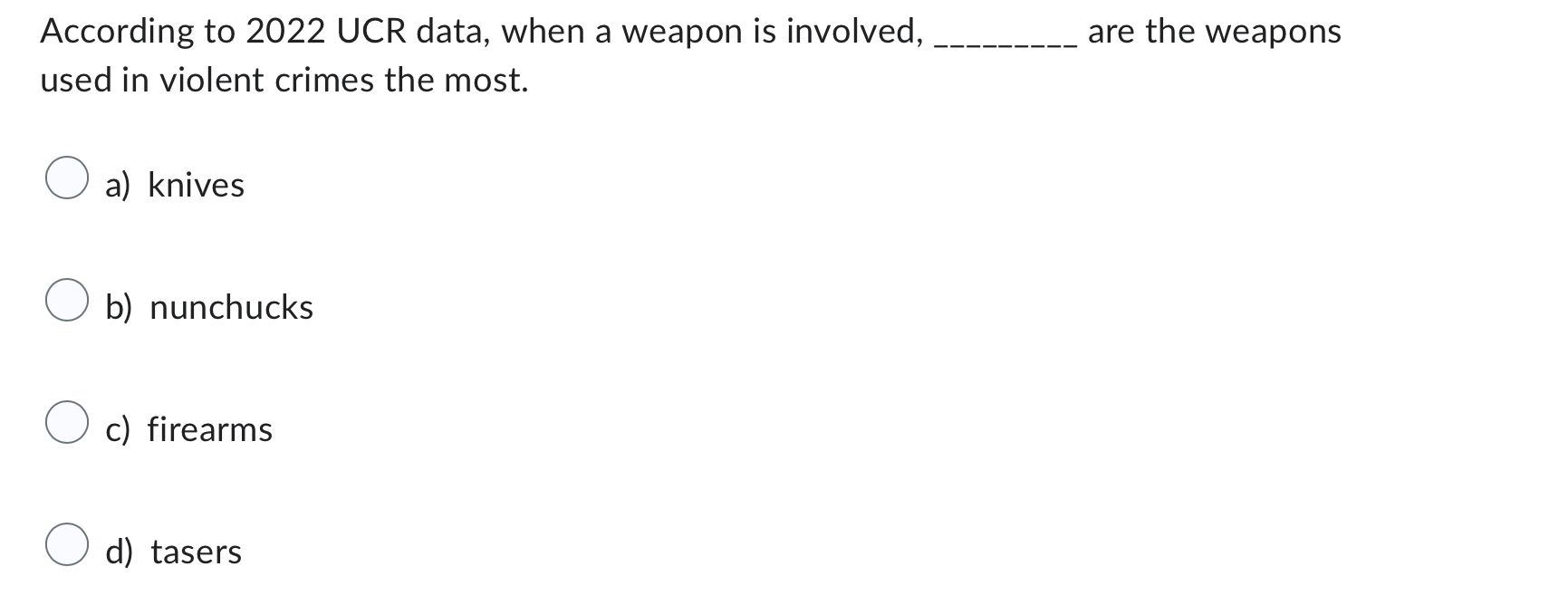 Answer According to 2022 UCR data, when a weapon