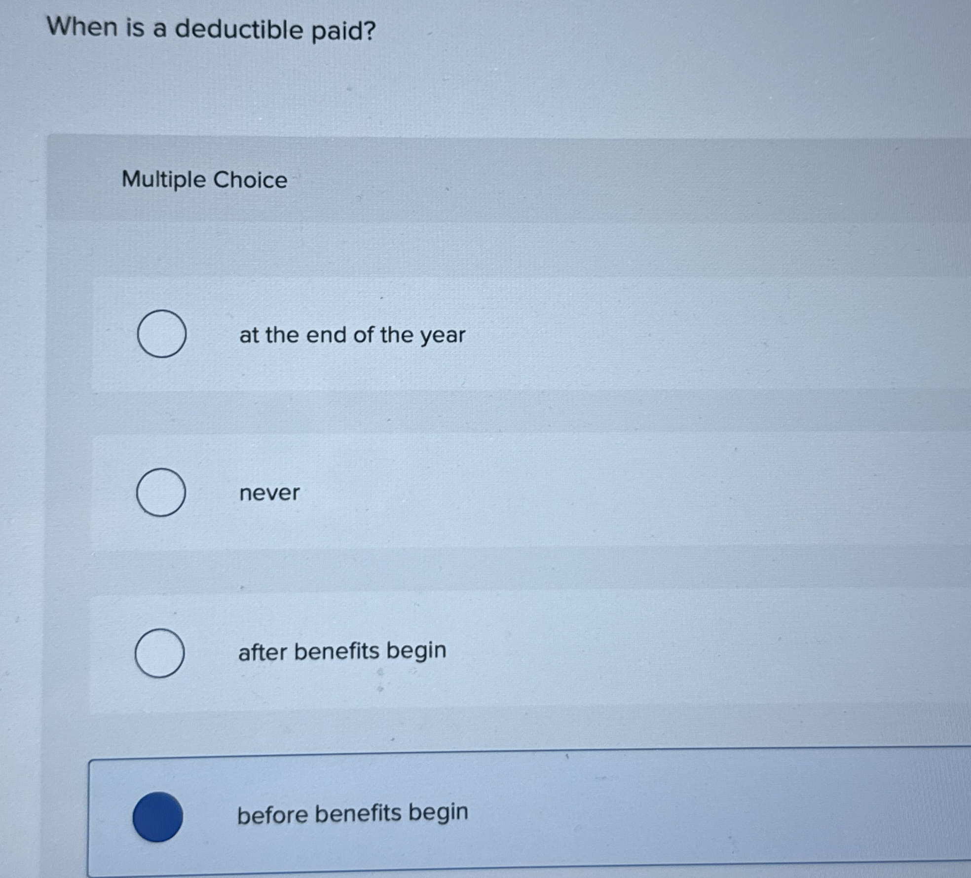 When is a deductible paid? Multiple Choice at the