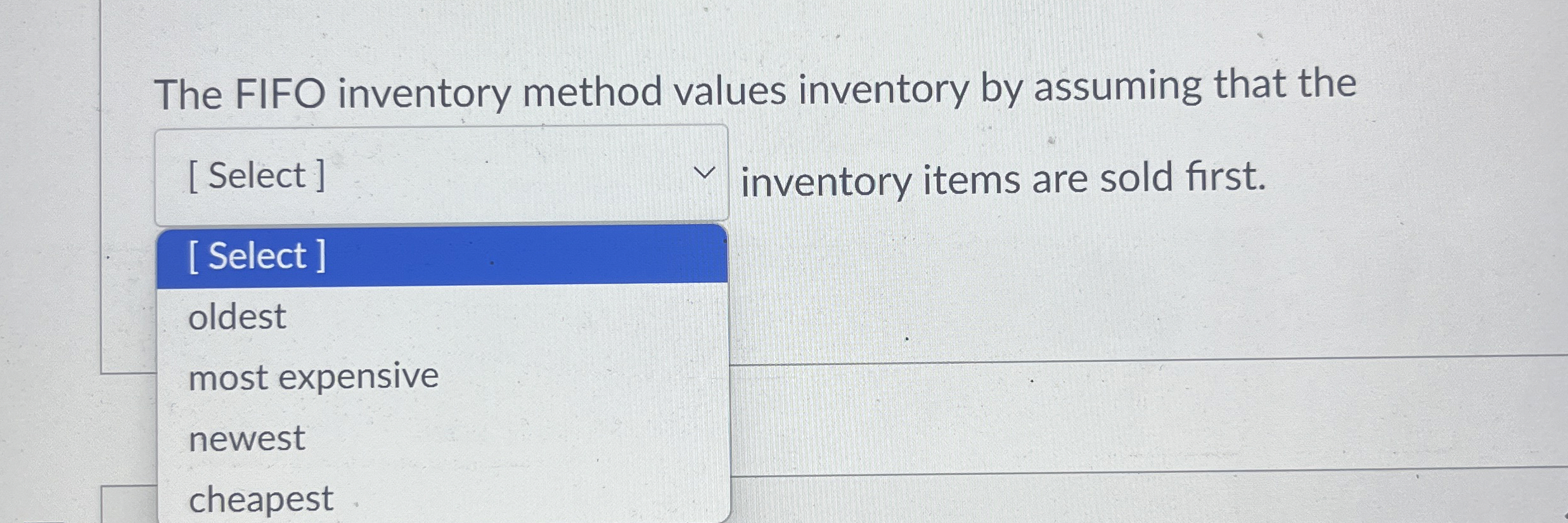 The FIFO inventory method values inventory by