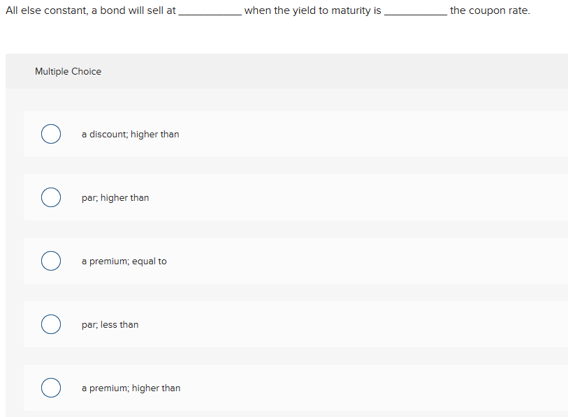 answer All else constant, a bond will sell at