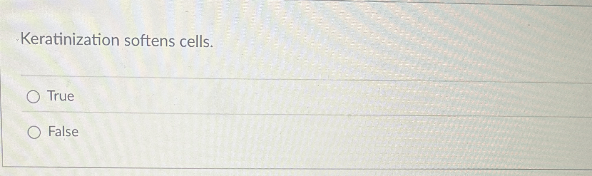 Keratinization softens cells. True False