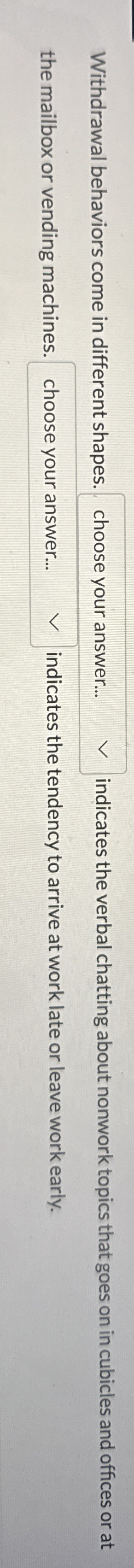 Withdrawal behaviors come in different shapes.