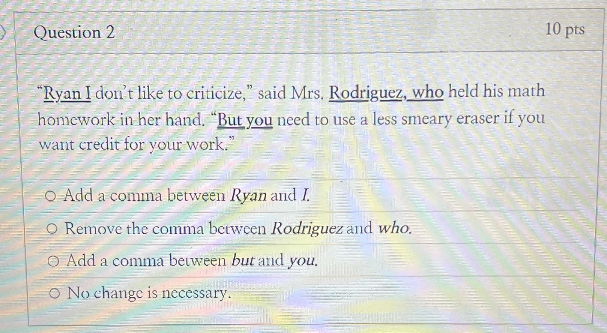 Question 2 10 pts 'Ryan I don't like to