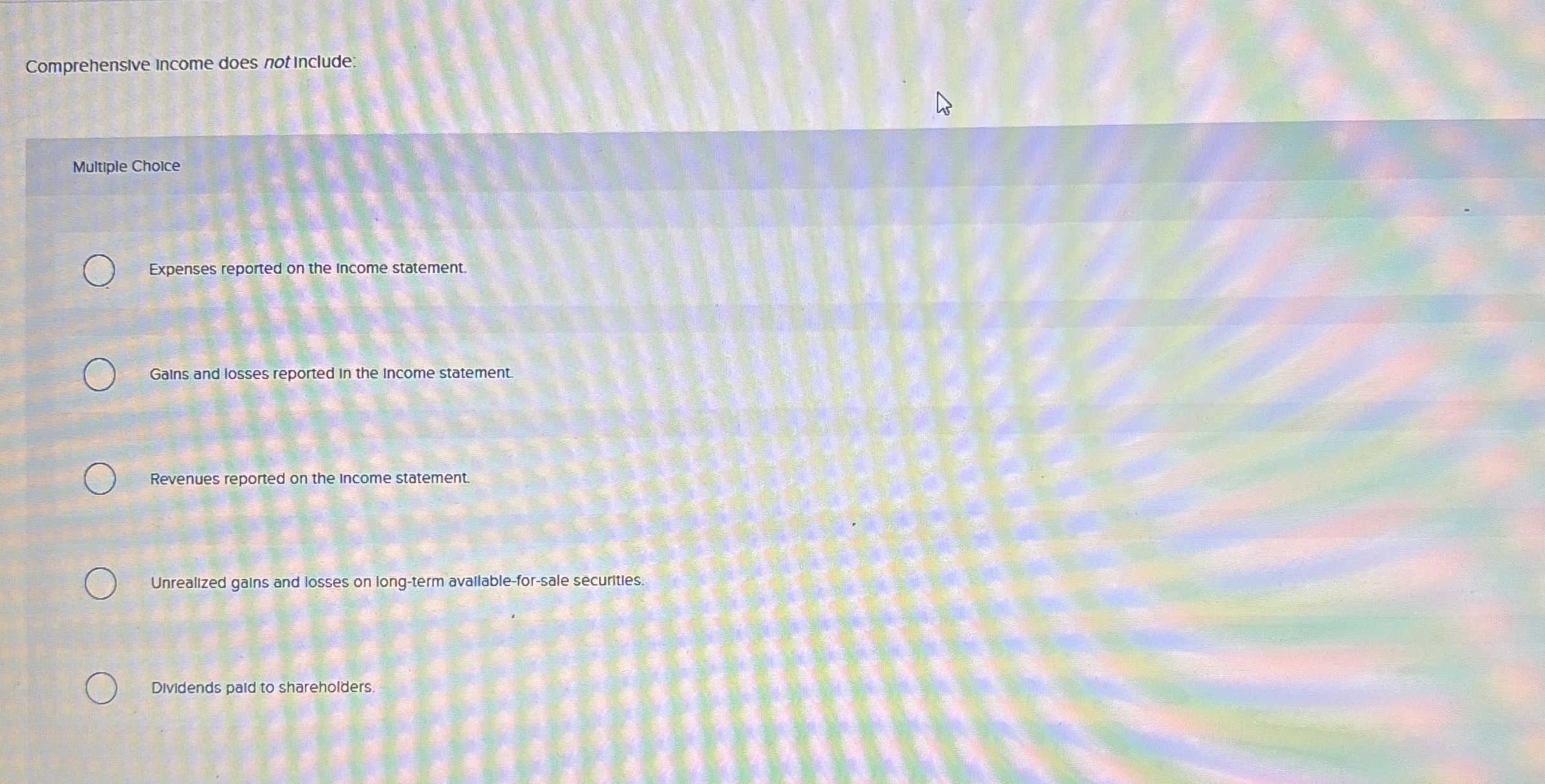 Comprehensive income does not include: Multiple