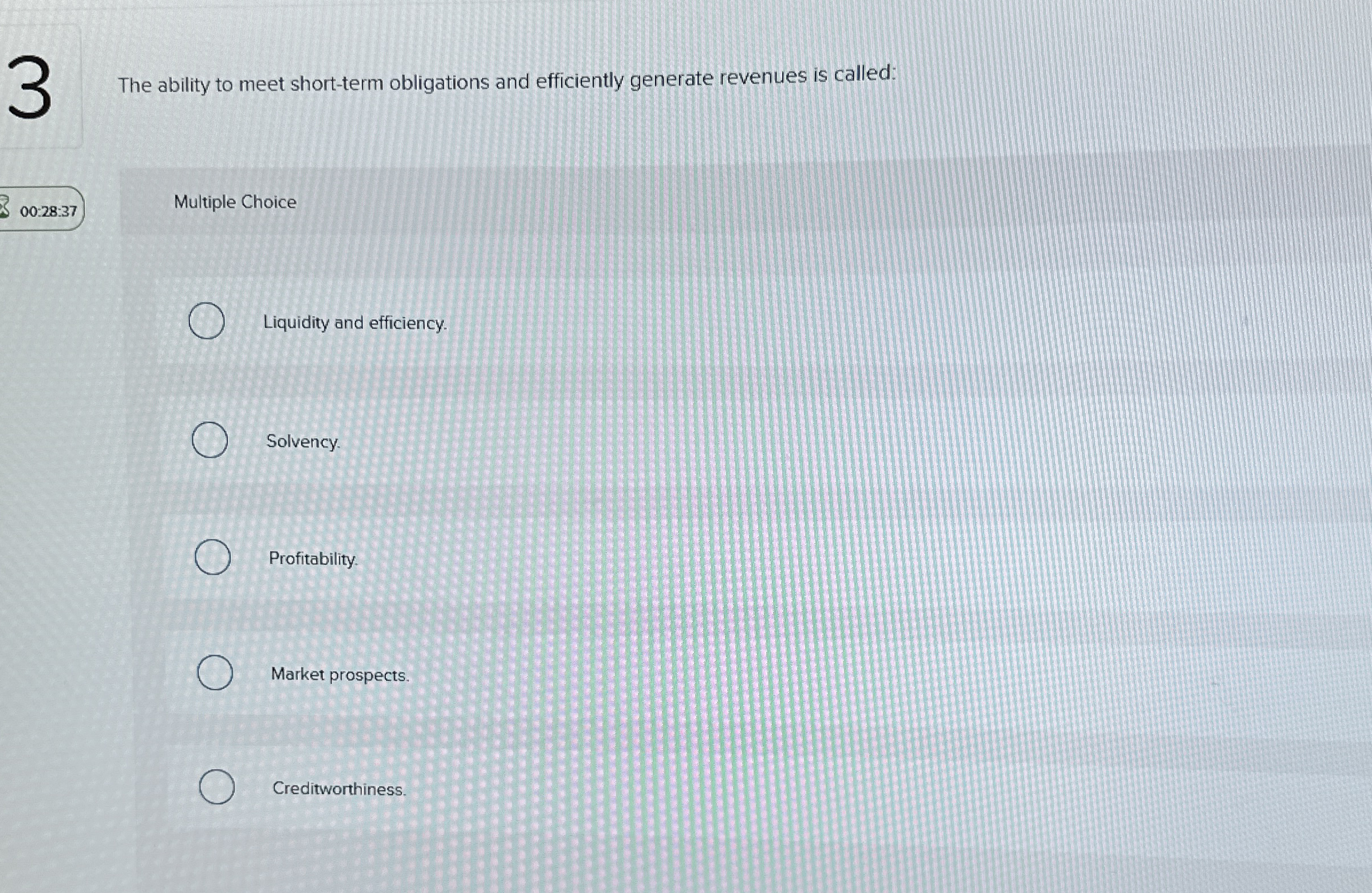 The ability to meet short - term obligations and