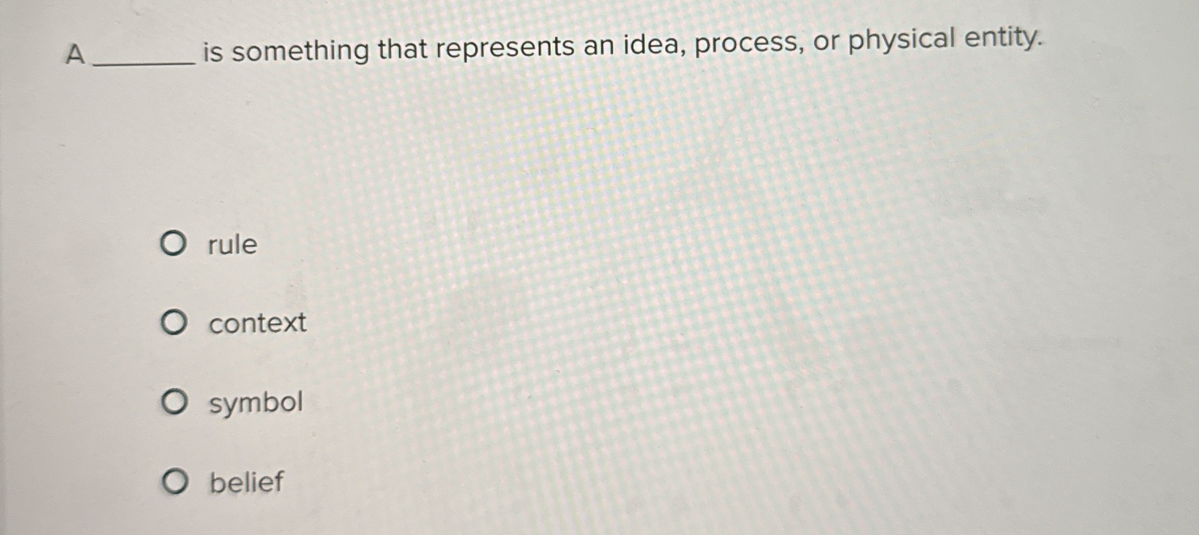 A is something that represents an idea, process,